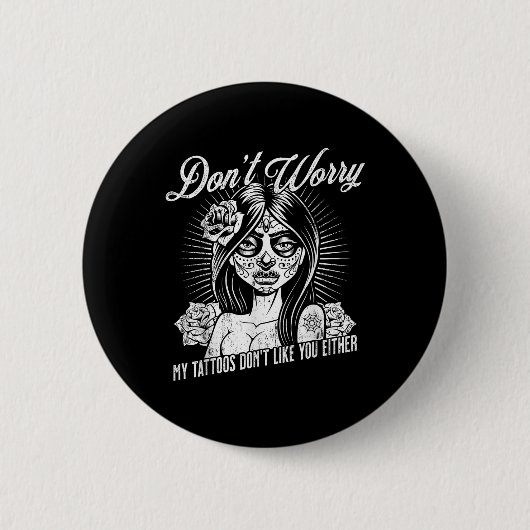 Mach dir keine Sorgen, meine Tattoos mögen dich ni Button (Vorderseite)