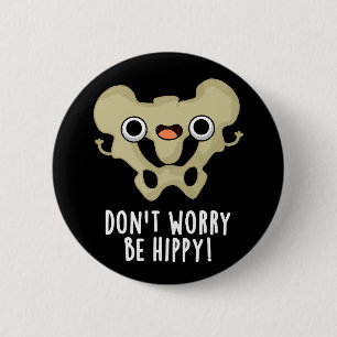 Mach dir keine Sorgen, ob du Hippy Funny Bone Pun Button