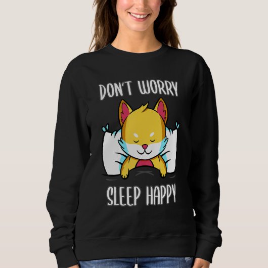 Mach dir keine Sorgen, schlaf glücklich! Schlafanz Sweatshirt (Vorderseite)