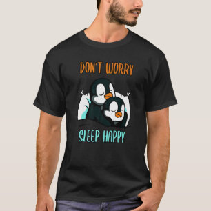 Mach dir keine Sorgen, schlafe glücklich! Pajamas T-Shirt