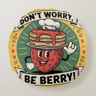 Mach dir keine Sorgen, sei Berry. Rundes Kissen