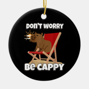 Mach dir keine Sorgen, sei Cappy, Süßes Capybara-G Keramik Ornament