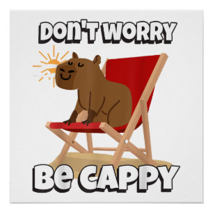 Mach dir keine Sorgen, sei Cappy, Süßes Capybara-G Poster