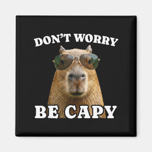 Mach dir keine Sorgen, sei capy lustige Capybara Magnet