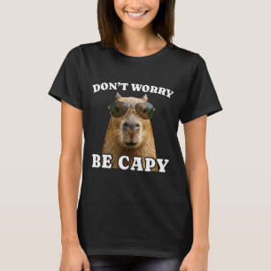 Mach dir keine Sorgen, sei capy lustige Capybara T-Shirt