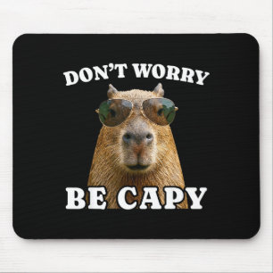 Mach dir keine Sorgen, sei capy lustiger Capybara Mousepad