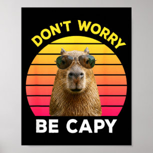 Mach dir keine Sorgen, sei capy lustiges Capybara  Poster