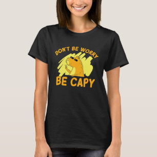 Mach dir keine Sorgen, sei Capy Lustiges Capybara T-Shirt
