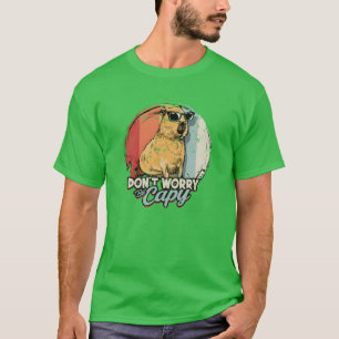 Mach dir keine Sorgen, sei ein Capy-Zoo-Tier-Tierl T-Shirt