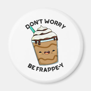 Mach dir keine Sorgen, sei Frappey Lustiger Frappu Magnet