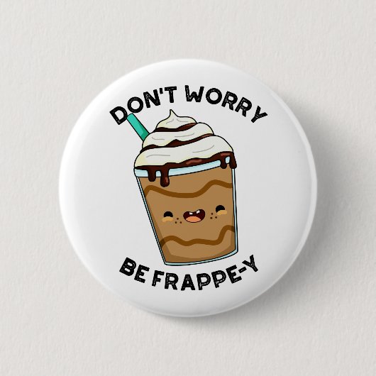 Mach dir keine Sorgen, sei frappig Lustiger Frappu Button (Vorderseite)