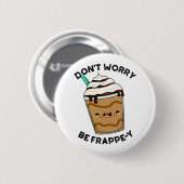 Mach dir keine Sorgen, sei frappig Lustiger Frappu Button (Vorne & Hinten)