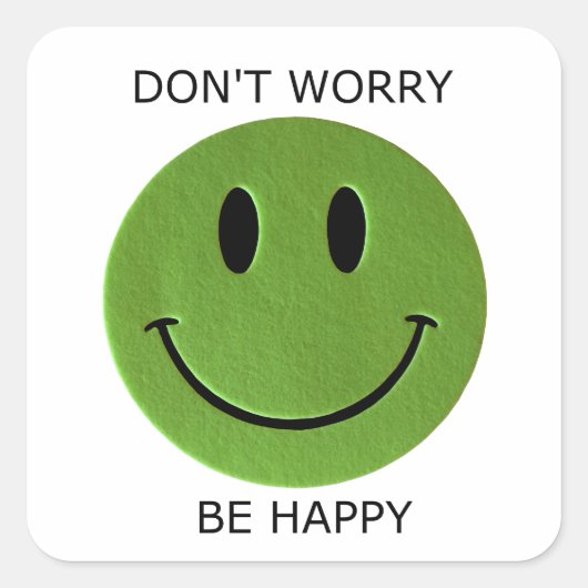 Mach dir keine Sorgen, sei glücklich Quadratischer Aufkleber (Vorderseite)