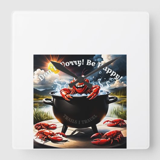 Mach dir keine Sorgen, sei glücklicher Crawfish. Quadratische Wanduhr (Vorderseite)