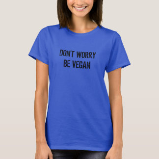 Mach dir keine Sorgen, sei Vegan T-Shirt
