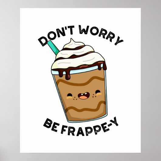 Mach dir keine Sorgen um den Frappey Funny Frappuc Poster (Vorne)