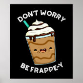 Mach dir keine Sorgen um Frappey Frappuccino Pun D Poster (Vorne)