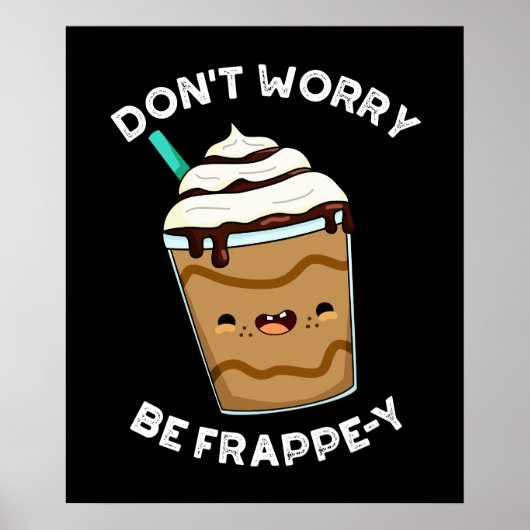 Mach dir keine Sorgen um Frappey Frappuccino Pun D Poster (Vorne)