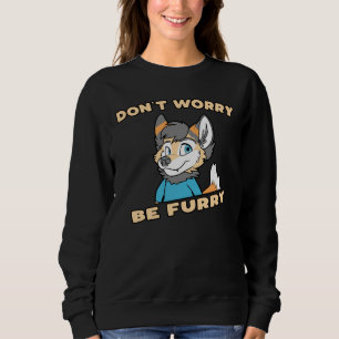 Mach dir keine Sorgen um Furry Furry Fursuit Gesch Sweatshirt