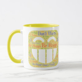 Mach dir keine Sorgen um glückliche Tasse