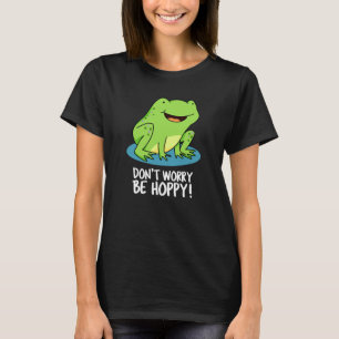 Mach dir keine Sorgen um Hoppy Funny Happy Frog Pu T-Shirt