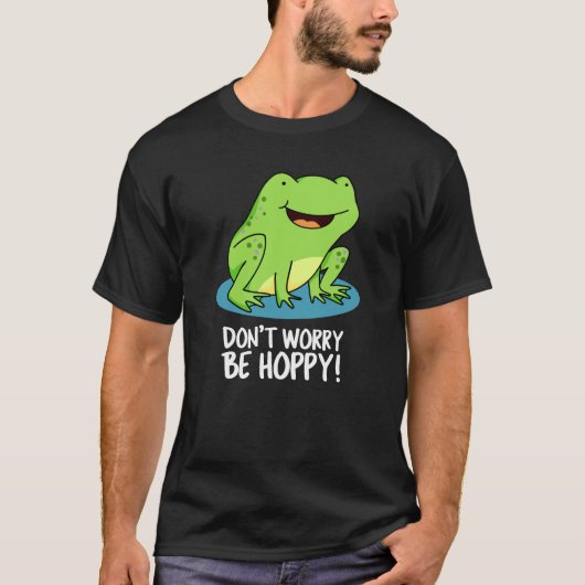 Mach dir keine Sorgen um Hoppy Funny Happy Frog Pu T-Shirt (Vorderseite)