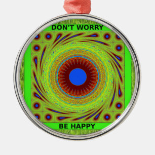 Mach dir keine Sorgen, wenn du glücklich bist. Silbernes Ornament