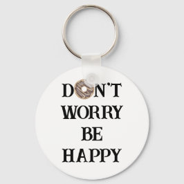 Mach dir keine Sorgen, wenn du glücklichen Typogra Schlüsselanhänger