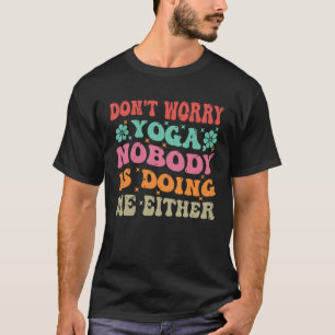 Mach dir keine Sorgen Yoga Niemand macht es mir a T-Shirt