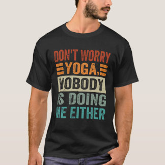Mach dir keine Sorgen Yoga  Niemand macht es mir a T-Shirt