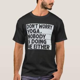Mach dir keine Sorgen Yoga  Niemand macht mich auc T-Shirt