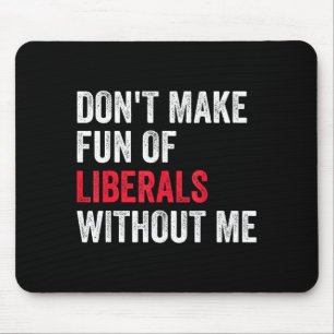 Mach dir nicht lustig über Liberale ohne mich Lust Mousepad