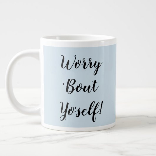 Mach dir Sorgen um dich selbst!Tasse Jumbo-Tasse (Links)