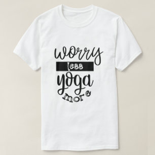 Mach dir weniger Sorgen, mehr Yoga-Posen Meditatio T-Shirt
