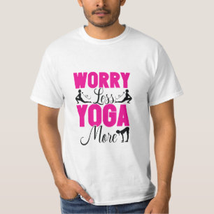 Mach dir weniger Sorgen Yoga mehr T-Shirt