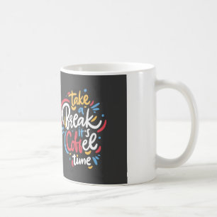 MACH EINE PAUSE, ES IST KAFFEEZEIT  KAFFEETASSE