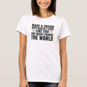 Mach einen Freund, der nicht wie du Diversity auss T-Shirt