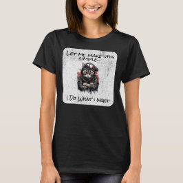 Mach es einfach, ich mache, was ich will T-Shirt