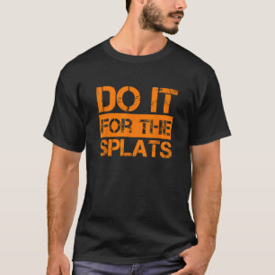 Mach es für die SPLATS Fitness-Motivation T-Shirt