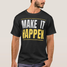 Mach es geschehen Motivations-Typografie-Zitat T-Shirt