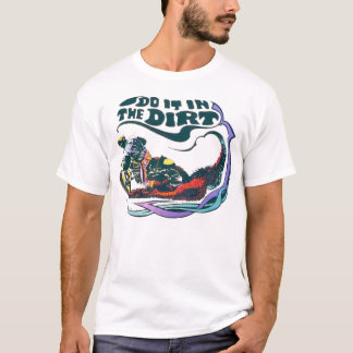 Mach es im Dreck T-Shirt