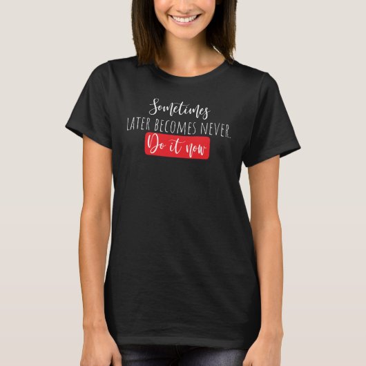 Mach es jetzt T-Shirt (Vorderseite)
