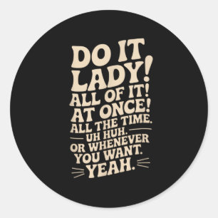 Mach es Lady! Trending Funny Sprichwort Runder Aufkleber