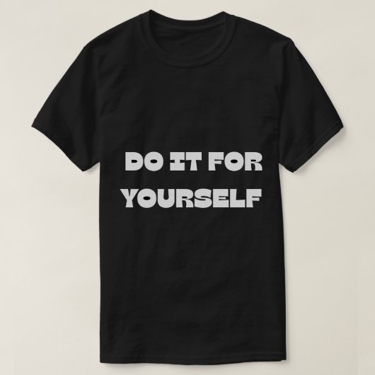 Mach es selbst Motivations-Text-Design T-Shirt (Design vorne)