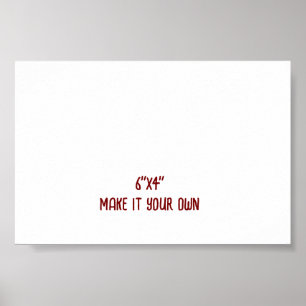 Mach es zu deinem eigenen 6"x4" poster
