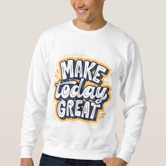 Mach heute großartig sweatshirt (Vorderseite)