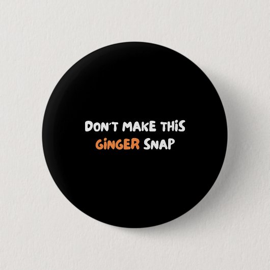 Mach keinen Ärger mit diesem Ingwer-Snap Button (Vorderseite)