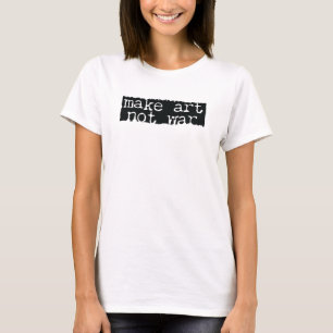Mach Kunst, nicht Krieg T-Shirt