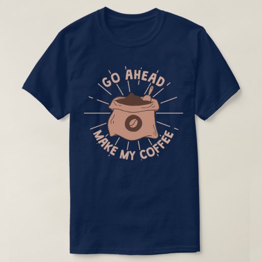 Mach mal meinen Kaffee. T-Shirt (Design vorne)