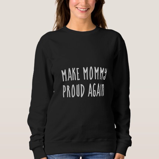 Mach Mami wieder stolz  Sweatshirt (Vorderseite)